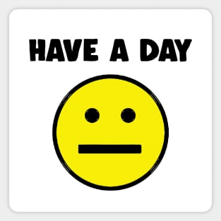 Have A Day   -   Nihilist   Face   Design Magnet